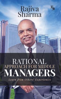 Rational Approach for Middle Managers  - Learn from Othersâ Experiences