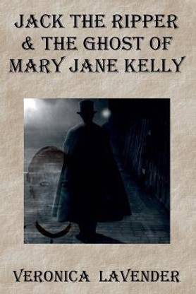 Jack The Ripper & The Ghost Of Mary Jane Kelly