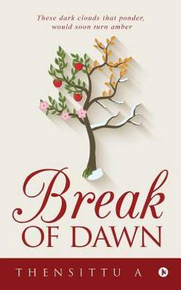 Break of Dawn  - THESE DARK CLOUDS THAT PONDER,WOULD SOON TURN AMBER