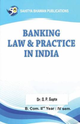 Banking Law and Practice in India For B.Com IInd Semester of Guru Ghasidas Vishwavidyalaya & B.Com (Hons.) IIIrd Year of Various University of Madhya Pradesh & B.Com IIIrd Year of Allahabad University, Prof. Rajendra Singh (Rajju Bhaiya) University