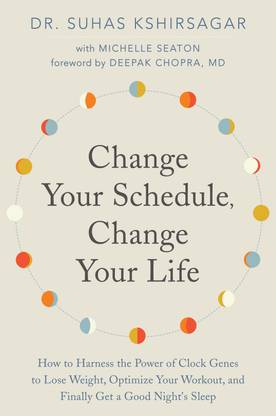 Change Your Schedule, Change Your Life  - How to Harness the Power of Clock Genes to Lose Weight, Optimize Your Workout and Finally Get a Good Night's Sleep