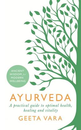 Ayurveda - A Practical Guide to Optimal Health, Healing and Vitality
