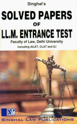 Singhal's Solved Papers Of LL.M. Entrance Test - Faculty Of Law, Delhi University (AILET, CLAT, & ILI)