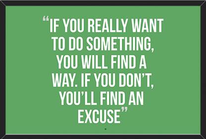 Wall Art - If You Really Want To Do Something, You Will Find A Way. If You Don't, You Will Find An Excuse. Motivational Quote, Framed Poster For Home And Office Fine Art Print