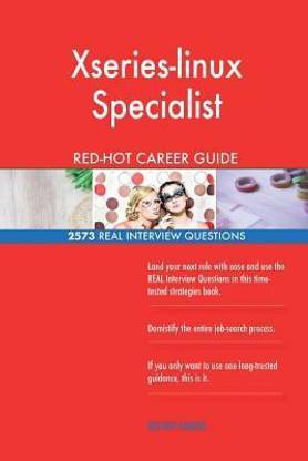 Xseries-linux Specialist RED-HOT Career Guide; 2573 REAL Interview Questions