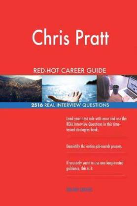 Chris Pratt RED-HOT Career Guide; 2516 REAL Interview Questions