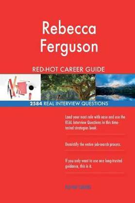 Rebecca Ferguson RED-HOT Career Guide; 2584 REAL Interview Questions