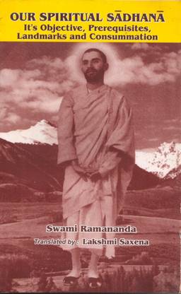 Our Spiritual Sadhana: It's Objective, Prerequisites, Landmarks And Consummation
