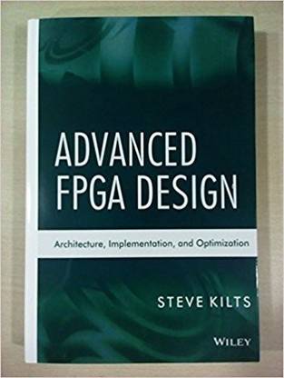 Advanced FPGA Design: Architecture, Implementation, and Optimization [Relié] [2007] Kilts, Steve