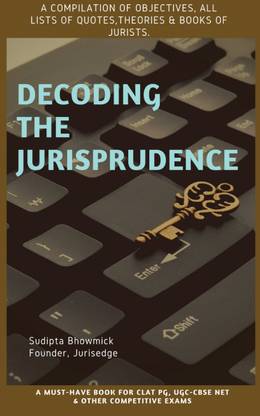 Decoding The Jurisprudence  - A Compilation of Objectives, List of Quotes,Theories & Books of Jurists.