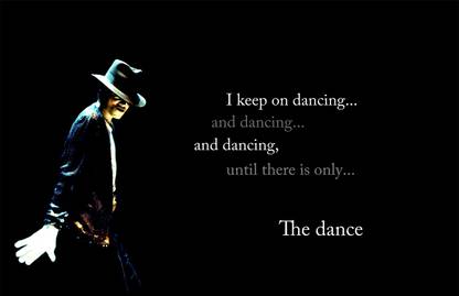 "MICHAEL JACKSON -I keep on dancing...and dancing unthil there is only...dance"-Motivational Posters For Office And Home Decor - Inspiration Quote Poster (12X18) 3D Poster