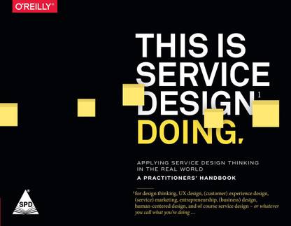 This is Service Design Doing: Applying Service Design Thinking in the Real world - A Practitioners' Handbook