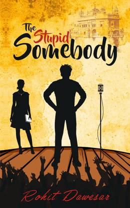 The Stupid Somebody  - by Rohit Dawesar
