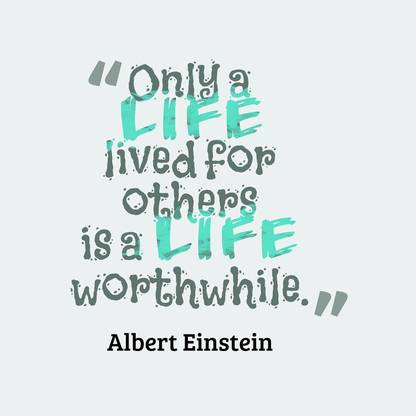 Albert Einstein-"Only a LIFE lived for others is a LIFE worthwhile