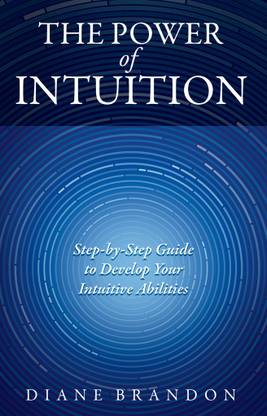 The Power of Intuition  - Step-by-Step Guide to Develop Your Intuitive
Abilities