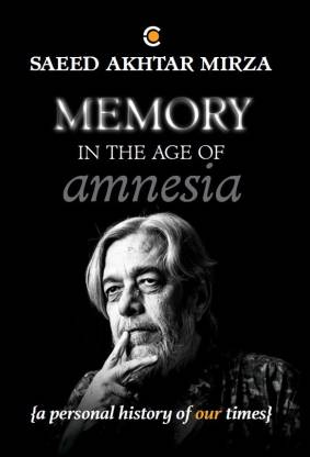 Memory In The Age of Amnesia  - A Personal History Of Our Times