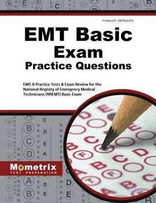 EMT Basic Exam Practice Questions  - EMT-B Practice Tests and Review for the National Registry of Emergency Medical Technicians (Nremt) Basic Exam