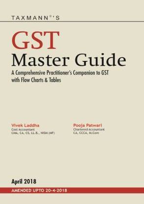 GST Master Guide A Comprehensive Practitioner's Companion to GST with Flow Charts & Tables