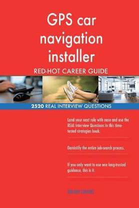 GPS car navigation installer RED-HOT Career Guide; 2520 REAL Interview Questions
