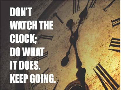 Motivational Quotes - ''Don't watch the clock; Do what it does keep going'' Digitally Printed Paper Wall Poster - [Size- 12x18 inch] Paper Print