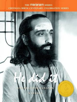 HE DID IT- SWAMI CHINMAYANANDA A LEGACY (SWAMI CHINMAYA BIRTH CENTENARY SERIES)