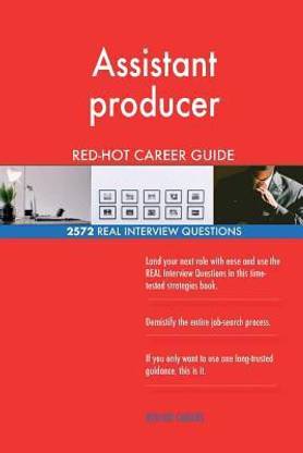 Assistant producer RED-HOT Career Guide; 2572 REAL Interview Questions