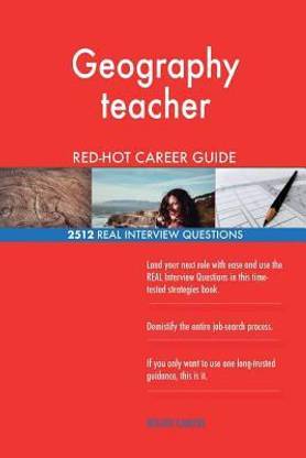 Geography teacher RED-HOT Career Guide; 2512 REAL Interview Questions
