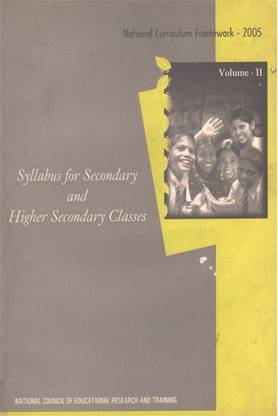 National Curriculum Framework 2005, Vol. 2 (Syllabus For Secondary And Higher Secondary Classes)
