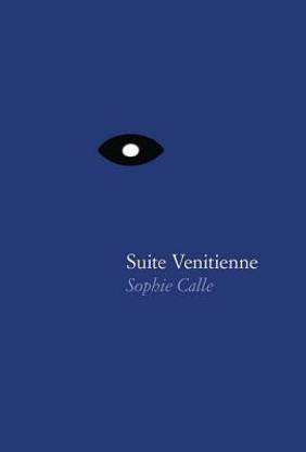Sophie Calle: Suite Venitienne