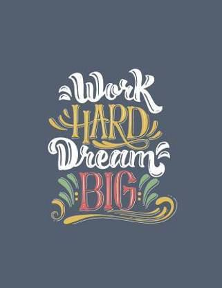 Work hard dream big