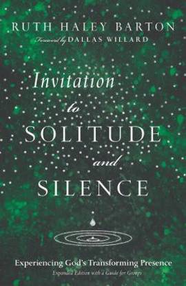 Invitation to Solitude and Silence - Experiencing God`s Transforming Presence  - Experiencing God's Transforming Presence