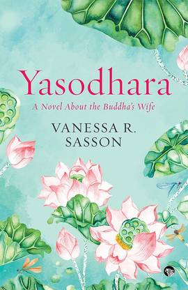 Yasodhara  - A Novel About the Buddha’s Wife