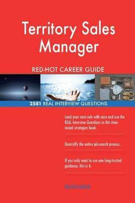 Territory Sales Manager RED-HOT Career Guide; 2581 REAL Interview Questions