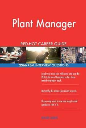 Plant Manager RED-HOT Career Guide; 2566 REAL Interview Questions