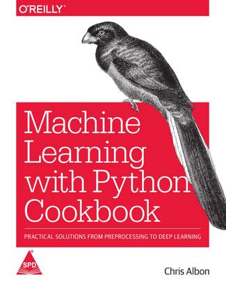 Machine Learning with Python Cookbook: Practical Solutions from Preprocessing to Deep Learning (English, Paperback, Chris Albon)