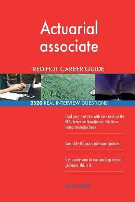 Actuarial associate RED-HOT Career Guide; 2520 REAL Interview Questions