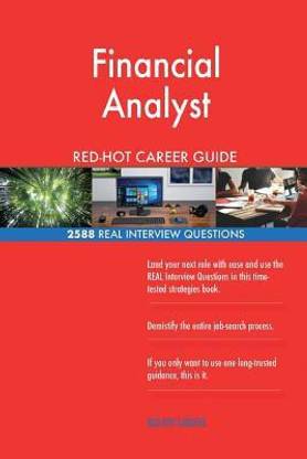Financial Analyst RED-HOT Career Guide; 2588 REAL Interview Questions