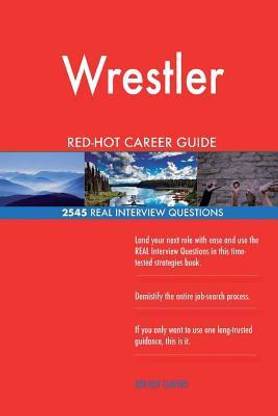 Wrestler RED-HOT Career Guide; 2545 REAL Interview Questions