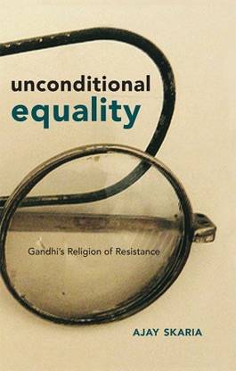 Unconditional Equality: Gandh's Religion of Resistance