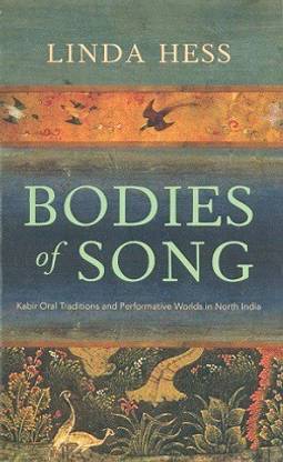 Bodies Of Song: Kabir Oral Traditions and Performative Worlds in North India