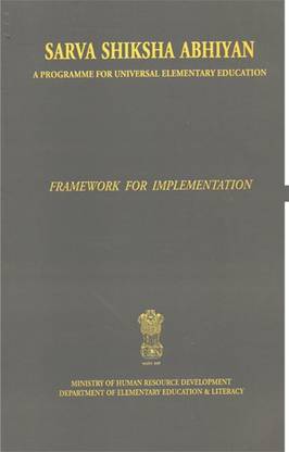 Sarva Shiksha Abhiyan - A Programme For Universal Elementary Education (Framework For Implementation)