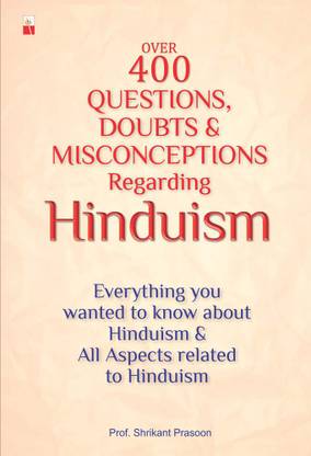 OVER 400 QUESTIONS, DOUBTS & MISCONCEPTIONS REGARDING HINDUISM