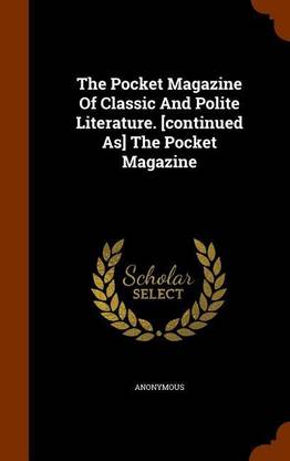 The Pocket Magazine of Classic and Polite Literature. [Continued As] the Pocket Magazine
