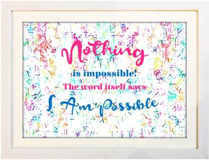 Motivational Framed Poster - Nothing is Impossible The Word itself says I am Possible | GlassLess White Frame Size 28x36 Photographic Paper