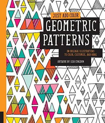 Quayside Publishing Just Add Color Geometric Patterns: 30 Original Illustrations To Color, Customize, And Hang