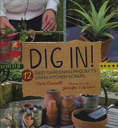 Millbrook Pr Dig In!: 12 Easy Gardening Projects Using Kitchen Scraps