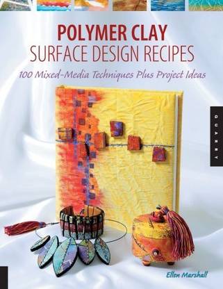Quarry Books Polymer Clay Surface Design Recipes: 100 Mixed-Media Techniques Plus Project Ideas