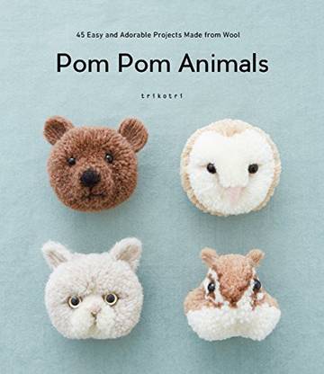 Nippan IPS Pom Pom Animals: 45 Easy And Adorable Projects Made From Wool: -