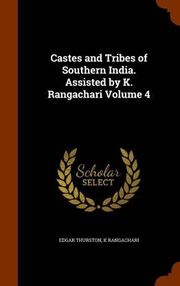 Castes and Tribes of Southern India. Assisted by K. Rangachari Volume 4