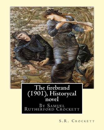 The firebrand (1901), By S.R. Crockett ( Historycal novel )